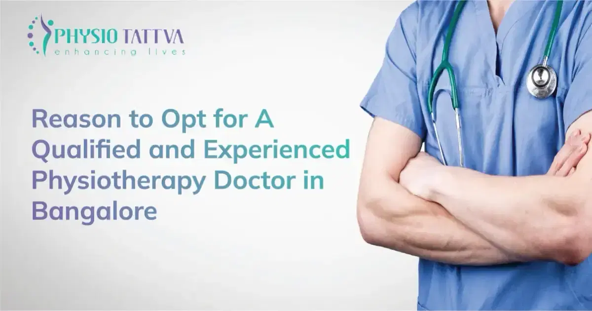 Reason to Opt for A Qualified and Experienced Physiotherapy Doctor in Bangalore