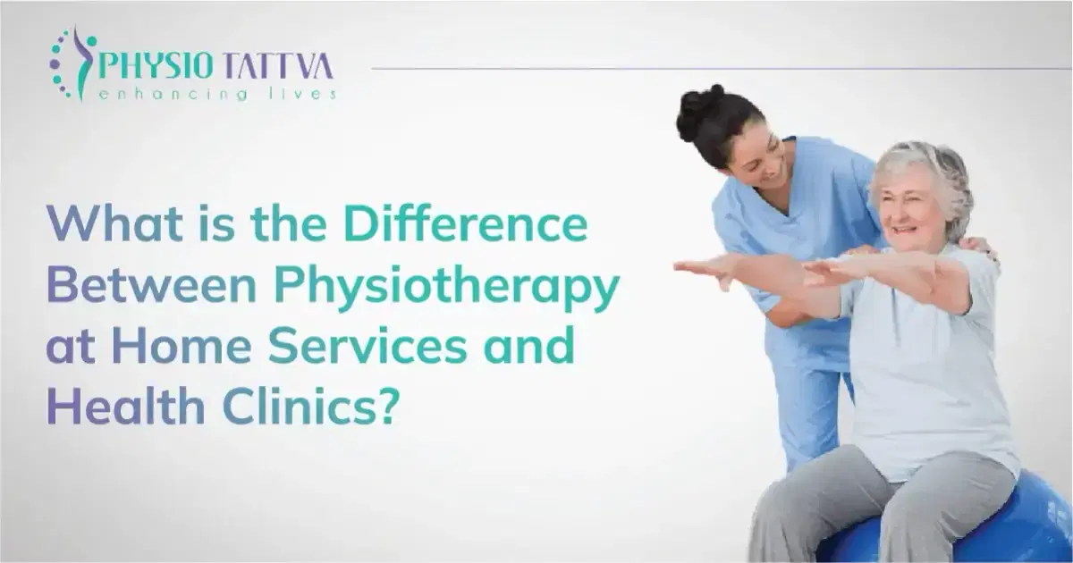 What is the Difference Between Physiotherapy at Home Services and Health Clinics?