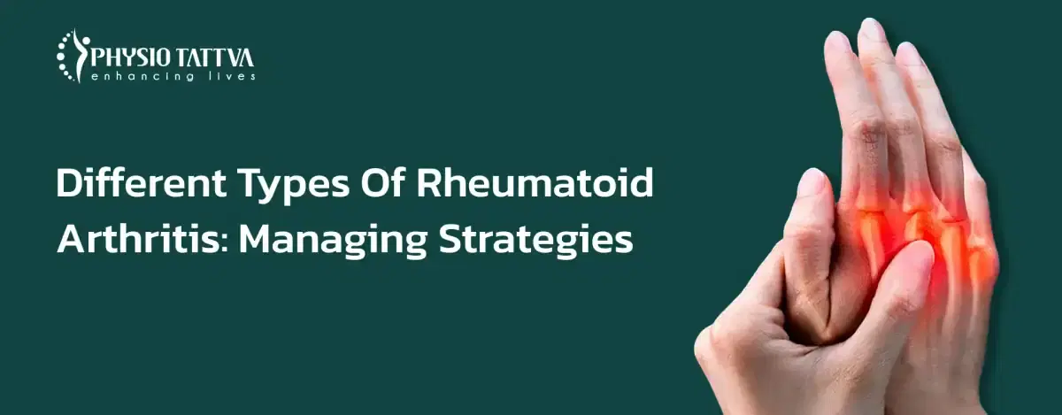 Different Types of Rheumatoid Arthritis: Managing Strategies